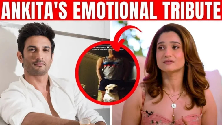 Ankita Lokhandes Emotional Tribute to Sushant Singh Rajput