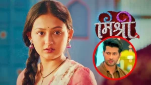 Mishri Written Update 13th July 2024 Episode _ Family Bonds, Accidents